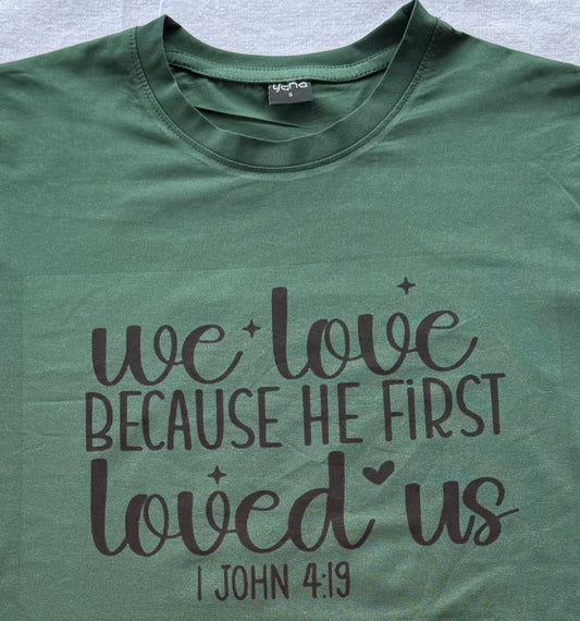 "We love because He first loved us" T-Shirt