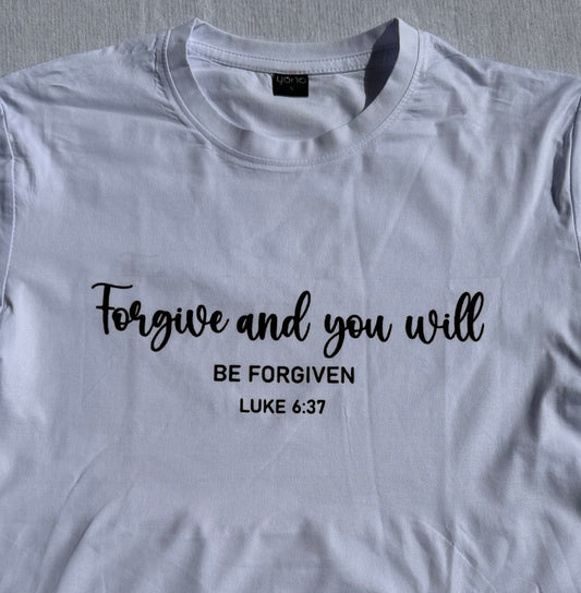 “Forgive and you will be forgiven” T Shirt